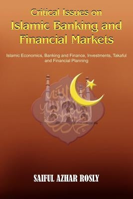 Critical Issues on Islamic Banking and Financial Markets: Islamic Economics, Banking and Finance, Investments, Takaful and Financial Planning by Rosly, Saiful Azhar
