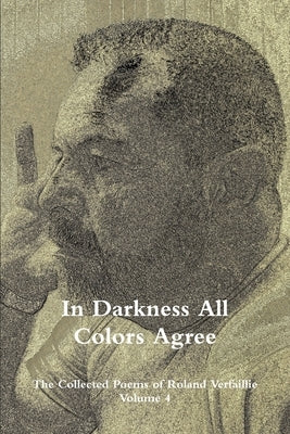 In Darkness All Colors Agree by Verfaillie, Roland