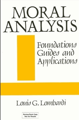 Moral Analysis: Foundations, Guides, and Applications by Lombardi, Louis G.