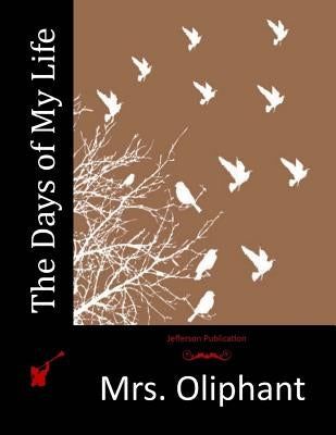 The Days of My Life by Mrs Oliphant