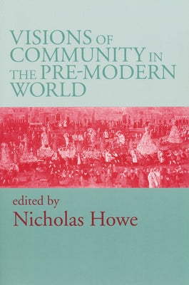 Visions of Community in Pre Modern World by Howe, Nicholas