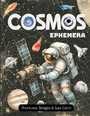 Cosmos Ephemera Book: High Quality Images Of Astronaut and Planet For Paper Crafts, Scrapbooking, Mixed Media, Junk Journals, Collage Art, Artist Trad by Designs, Poortoast