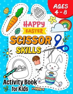 Happy Easter Scissor Skills Activity Book for Kids: Coloring and Cutting Practice for Boy and Girls by Pink Rose Press