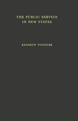 The Public Service in the New States: A Study in Some Trained Manpower Problems by Younger, Sam