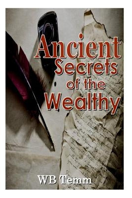 Ancient Secrets of the Wealthy: principles on how to succedd by Temm, Wb