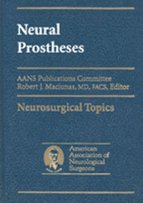 Neural Prostheses: Reversing the Vector of Surgery by Maciunas, Robert J.
