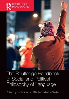 The Routledge Handbook of Social and Political Philosophy of Language by Khoo, Justin