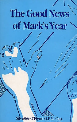 The Good News of Mark's Year by O'Flynn, Silvester