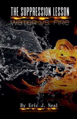 The Suppression Lesson: Water vs Fire by Neal, Eric J.