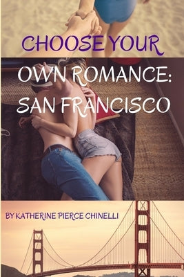 Choose Your Own Romance: San Francisco by Chinelli, Katherine Pierce