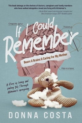 If I Could Remember: Bears & Brains & Caring For My Mother by Costa, Donna