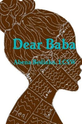 Dear Baba by Bediako, Lcsw Abena