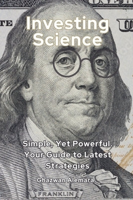 Investing Science: Simple, Yet Powerful. Your Guide to Latest Strategies by Alemara, Ghazwan