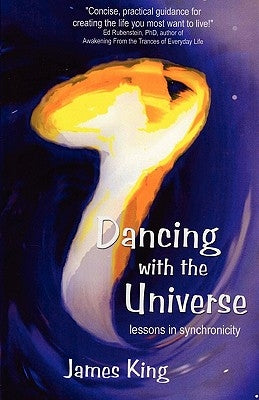 Dancing with the Universe: lessons in synchronicity by King, James