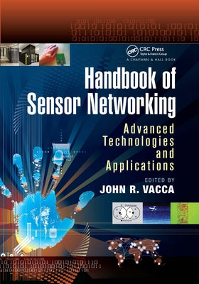 Handbook of Sensor Networking: Advanced Technologies and Applications by Vacca, John R.