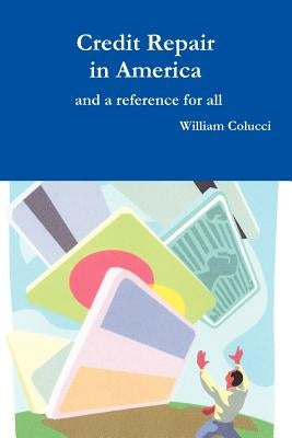 Credit Repair in America by Colucci, William