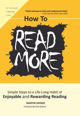 How to Read More: Simple Steps to a Life-Long Habit of Enjoyable & Rewarding Reading by Udogie, Martin