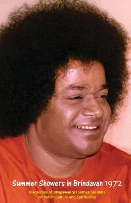 Summer Showers In Brindavan, 1972: Discourses Of Bhagawan Sri Sathya Sai Baba On Indian Culture And Spirituality by Sai Baba, Bhagawan Sri Sathya