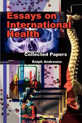 Essays on International Health: Collected Papers by Andreano, Ralph