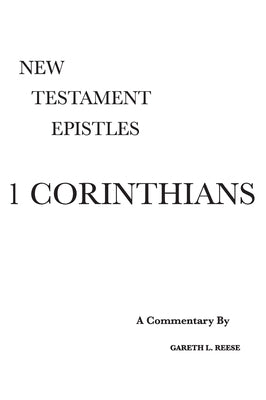1 Corinthians: A Critical & Exegetical Commentary by Reese, Gareth L.