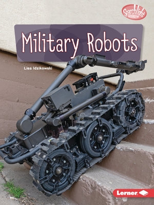 Military Robots by Idzikowski, Lisa