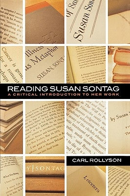 Reading Susan Sontag: A Critical Introduction to Her Work by Rollyson, Carl E.