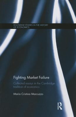 Fighting Market Failure: Collected Essays in the Cambridge Tradition of Economics by Marcuzzo, Maria Cristina