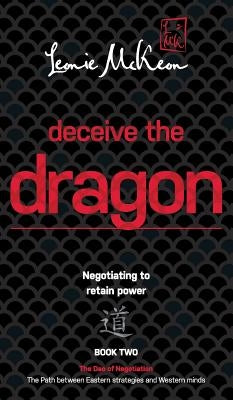 Deceive the Dragon: Negotiating to retain power by McKeon, Leonie