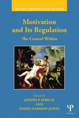 Motivation and Its Regulation: The Control Within by Forgas, Joseph P.
