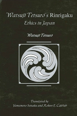 Watsuji Tetsuro's Rinrigaku: Ethics in Japan by Tetsuro, Watsuji