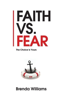 Faith vs. Fear: The Choice Is Yours by Williams, Brenda