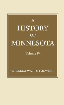 History of Minnesota Volume 4 by Folwell, William