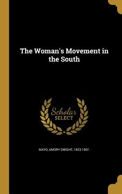 The Woman's Movement in the South by Mayo, Amory Dwight 1823-1907