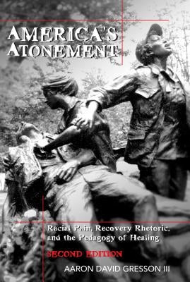 America's Atonement: Racial Pain, Recovery Rhetoric, and the Pedagogy of Healing -- 2nd Edition by Steinberg, Shirley R.