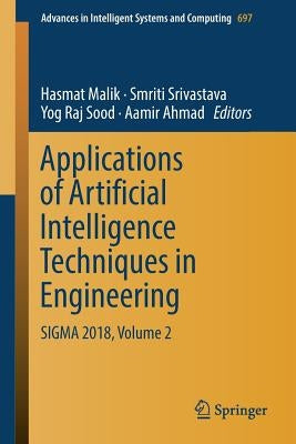 Applications of Artificial Intelligence Techniques in Engineering: SIGMA 2018, Volume 2 by Malik, Hasmat