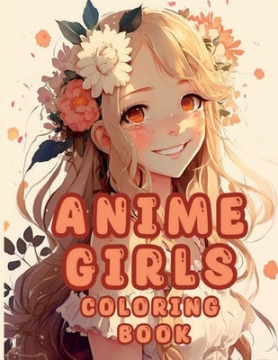 Cute Anime Girls Coloring Book: Flower Fairies For Adults Teens and Kids 8 - 12 by Green, Floora