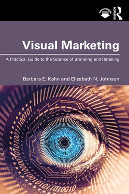 Visual Marketing: A Practical Guide to the Science of Branding & Retailing by Kahn, Barbara E.