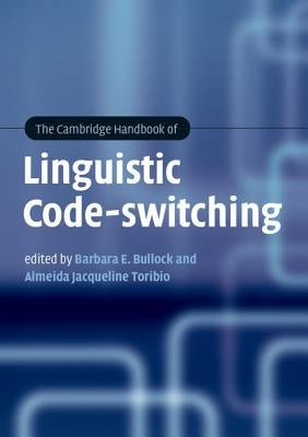 The Cambridge Handbook of Linguistic Code-switching by Bullock, Barbara E.