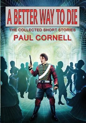 A Better Way to Die by Cornell, Paul