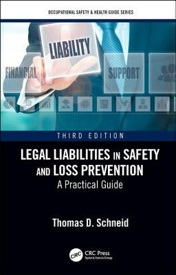 Legal Liabilities in Safety and Loss Prevention: A Practical Guide, Third Edition by Schneid, Thomas D.