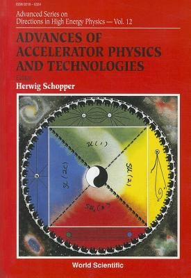 Advances of Accelerator Physics and Technologies by Schopper, Herwig