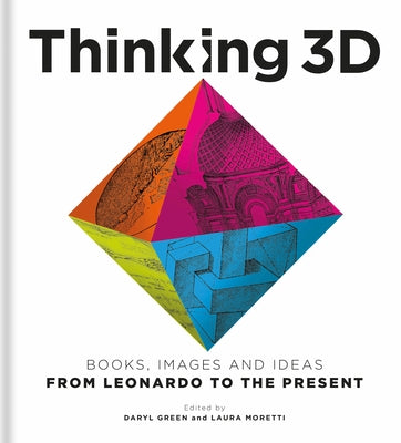 Thinking 3D: Books, Images and Ideas from Leonardo to the Present by Green, Daryl