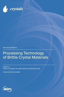Processing Technology of Brittle Crystal Materials by Li, Chen