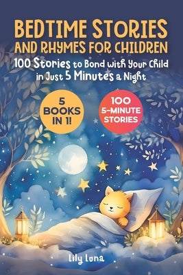 Bedtime Stories and Rhymes for Children: 5 Books in 1: 100 Stories to Bond with Your Child in Just 5 Minutes a Night by Luna, Lily
