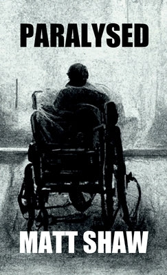 Paralysed: A Novel of Extreme Horror and Sex by Shaw, Matt