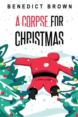 A Corpse for Christmas: A Warm and Witty Standalone Christmas Mystery by Brown, Benedict