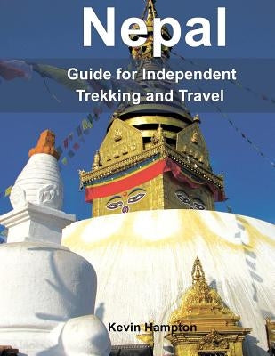 Nepal: Guide to Independent Trekking and Travel by Hampton, Kevin