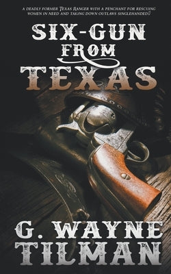 Six-Gun From Texas by Tilman, G. Wayne