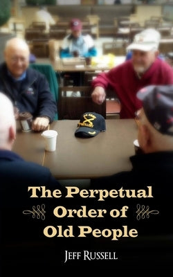 The Perpetual Order of Old People by Russell, Jeff