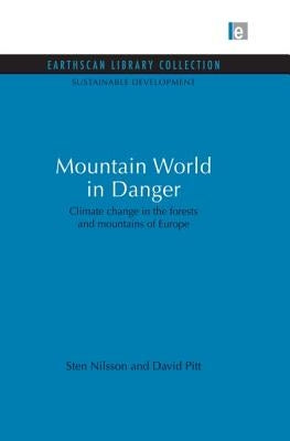 Mountain World in Danger: Climate Change in the Forests and Mountains of Europe by Nilsson, Sten